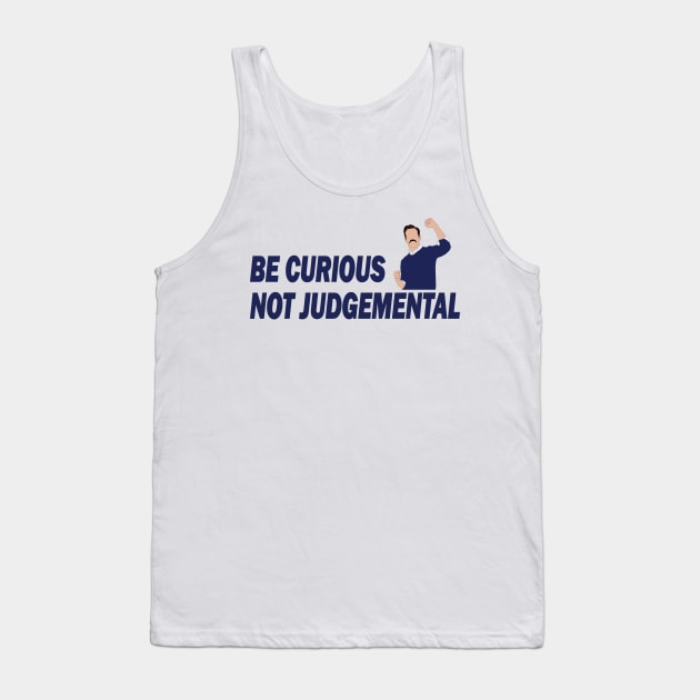 Be Curious Not Judgemental Tank Top by RockyDesigns